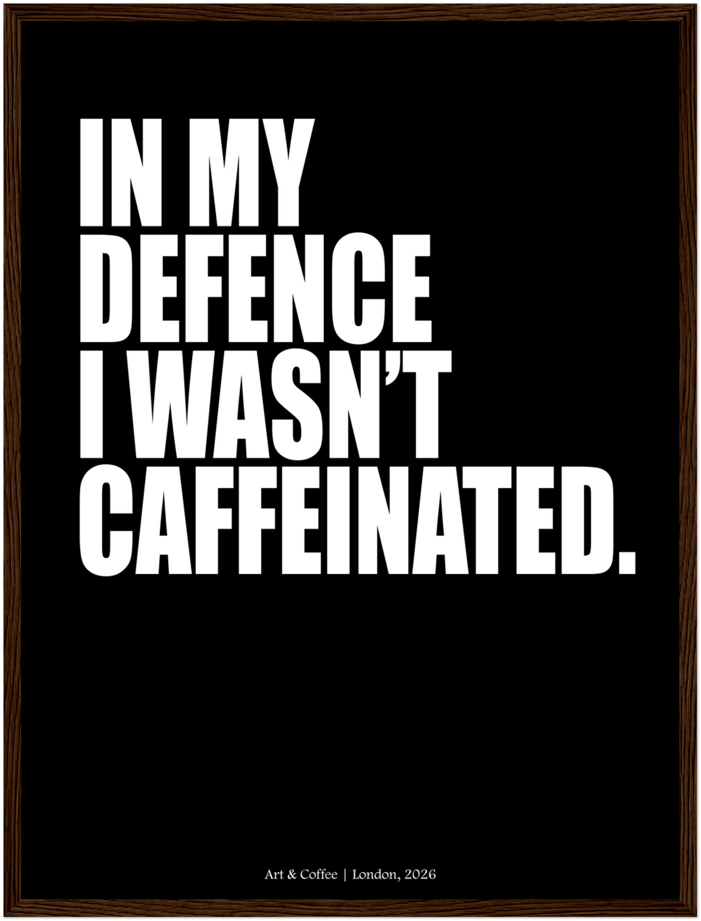 In My Defence I Wasn't Caffeinated | Bold Typographic Art Print - Antisocial Series